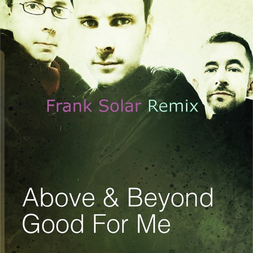 Above And Beyond Feat. Zoe Johnston - Good For Me (Frank Solar Remix)