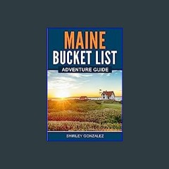 {ebook} ⚡ Maine Bucket List Adventure Guide: Explore 100 Offbeat Destinations You Must Visit! [EBO