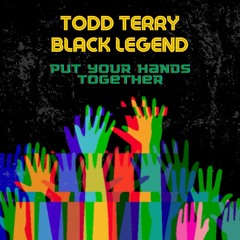 Todd Terry & Black Legend - Put Your Hands Together (Black Legend Remix) [Edit]