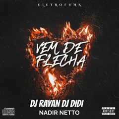 VEM DE FLECHA QUE EU TO DE 8TÃO - NADIR NETTO, DJ RAYAN, DJ DIDI (ELETROFUNK)