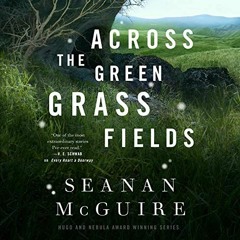 Get EBOOK 📂 Across the Green Grass Fields: Wayward Children by  Seanan McGuire,Anne