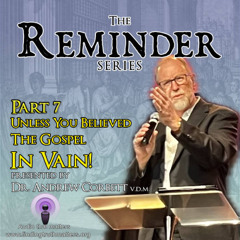 The Reminder Series, Part 07 - Unless You Believed in Vain