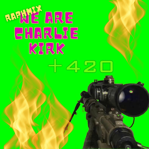 We are Charlie Kirk [RAPHMIX]