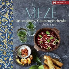 Meze: Orientalische Gaumengeschenke - Dips. Salate. Fingerfood. Gebäck und Süßes Ebook