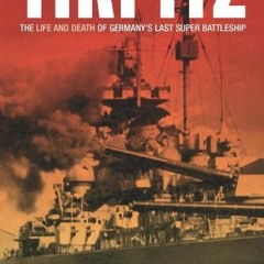 View [PDF EBOOK EPUB KINDLE] Tirpitz: The Life and Death of Germany's Last Super Battleship by  Nikl