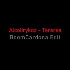 Alcolirykoz - Tararea (BoomCardona Edit)