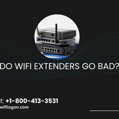 Do WiFi Extenders Go Bad Call For Support +1 - 800 - 413 - 3531