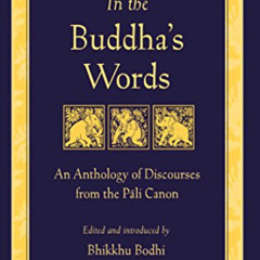 [DOWNLOAD] EBOOK 📒 In the Buddha's Words: An Anthology of Discourses from the Pali C