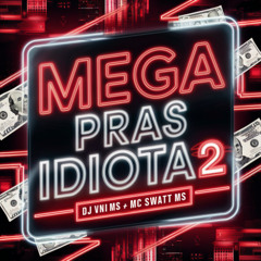 MEGA PRAS IDIOTAS 2 - DJ VINI MS & MC SWATT MS