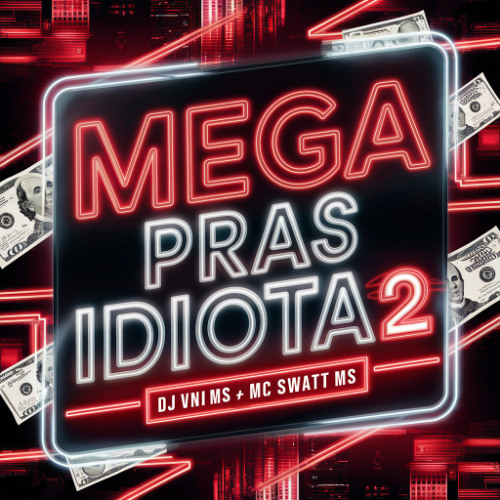 MEGA PRAS IDIOTAS 2 - DJ VINI MS & MC SWATT MS