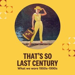 That's So Last Century: What we wore 1950s-1990s