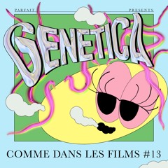 COMME DANS LES FILMS #13 : GENETICA
