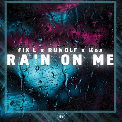 FIXL X RUXOLF X Koa - Rain On Me