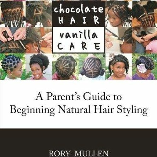 [READ]⚡PDF✔ Chocolate Hair Vanilla Care: A Parent's Guide to Beginning Natural H