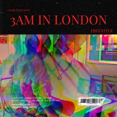 3AM IN LONDON FREESTYLE
