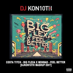 Costa Titch - Big Flexa X Mohbad - Feel Better [DJKon10th Mashup Edit]