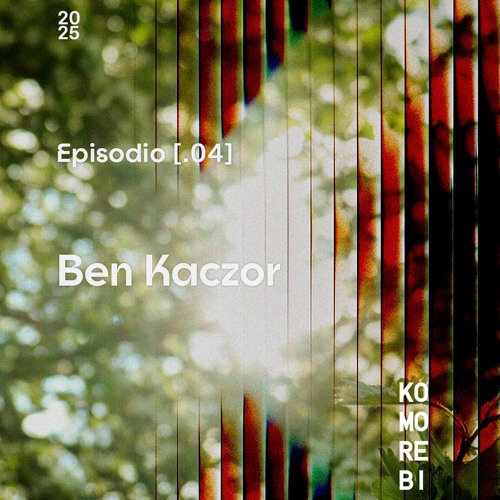Ben Kaczor #04 - Komorebi Podcast Series