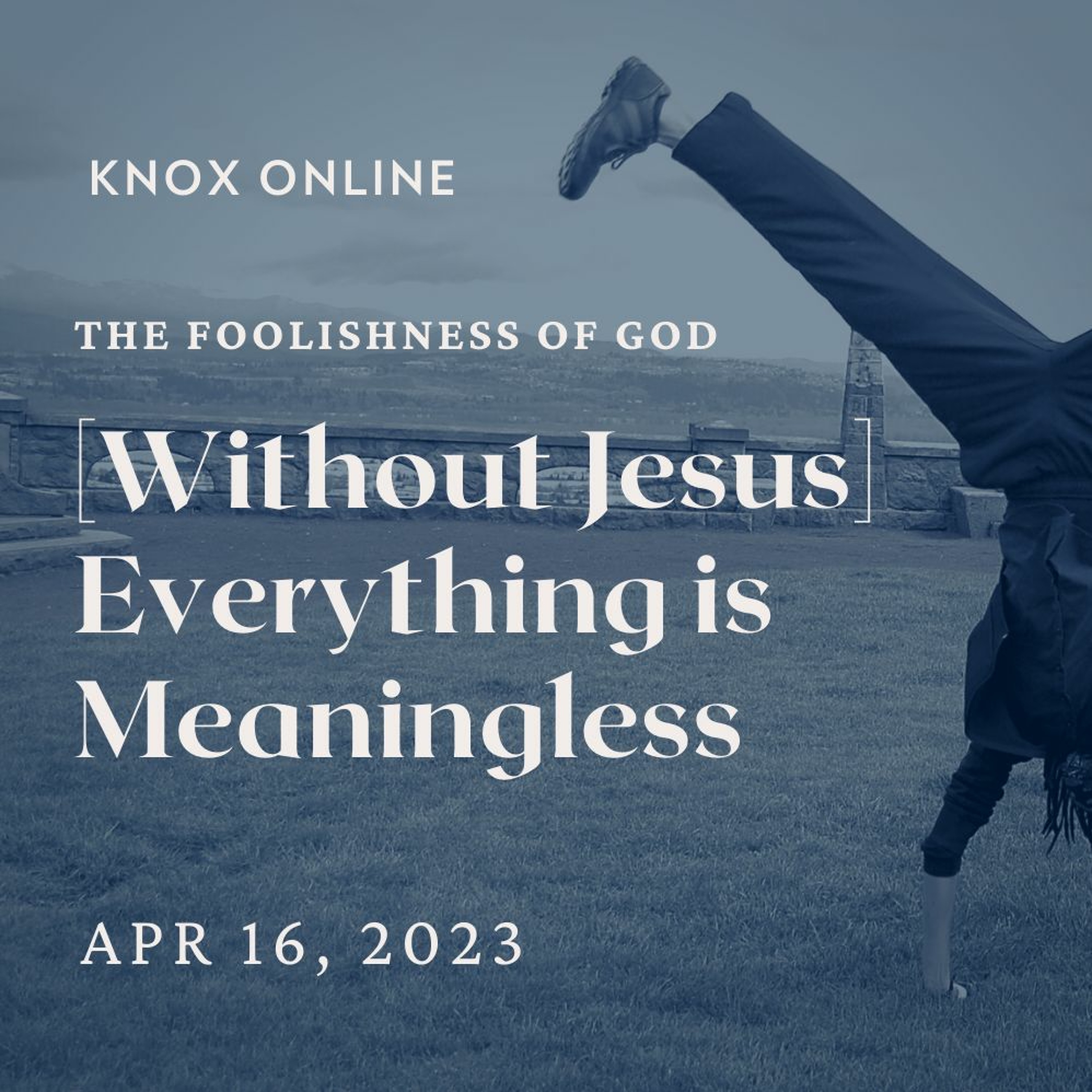 April 16, 2023 | Ecclesiastes 1:1-11; 2:1-11 | [Without Jesus] Everything is Meaningless episode artwork