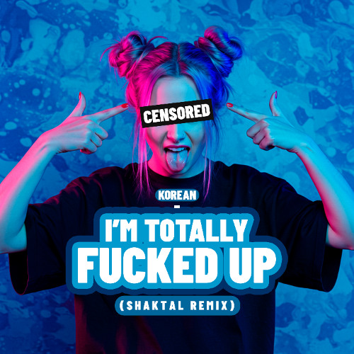 Korean - I'm Totally Fucked Up (Shaktal Remix)
