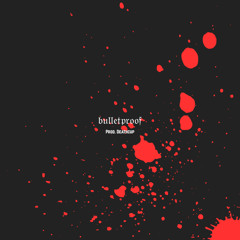Bulletproof (Prod. Deathcup)