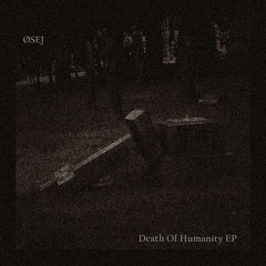 ØSEJ - Death Of Humanity
