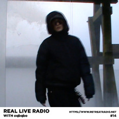 REAL LIVE RADIO #14 w/ oqbqbo via Retreat Radio