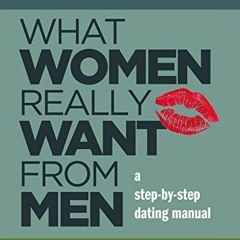 PDF/Ebook What Women Really Want from Men: A Step-by-Step Dating Manual BY : Melanie Rubin