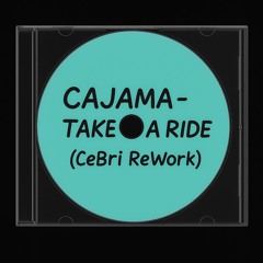 Cajama - Take a Ride (CeBri ReWork)