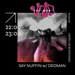 Dedman Productions Mix for Say Nuffin' on Void Radio