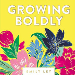 Get KINDLE 📝 Growing Boldly: Dare to Build a Life You Love by  Emily Ley EPUB KINDLE