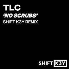TLC - No Scrubs (Shift K3Y 2016 Remix)