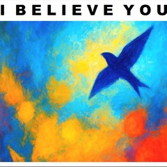 i believe you