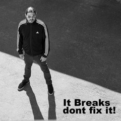 It Breaks, dont fix it!