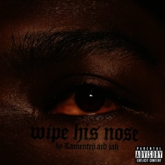 Wipe his nose ft Jah