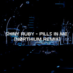 Shiny Ruby - Pills in Me (nørthium remix) [wave/phonk/nightdrive]
