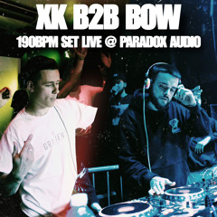 XK B2B BOW : 190BPM LIVE @ PARADOX AUDIO