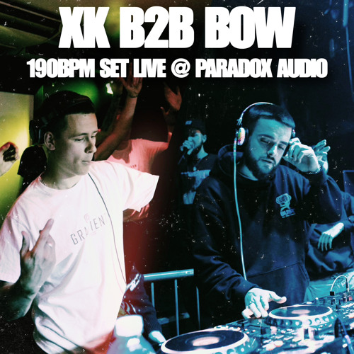 XK B2B BOW : 190BPM LIVE @ PARADOX AUDIO
