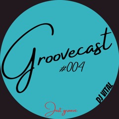 Groovecast #004 DJ Vital