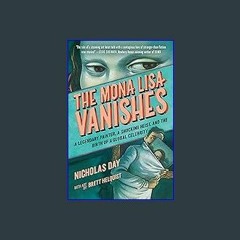 ??pdf^^ ⚡ The Mona Lisa Vanishes: A Legendary Painter, a Shocking Heist, and the Birth of a Global