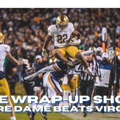 The Wrap - Up Show  Notre Dame Dominates Virginia
