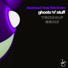 Deadmau5 - Ghosts n stuff (Trizdolf Remix)