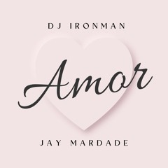 DJ Ironman - Amor (feat. Jay Mardade)