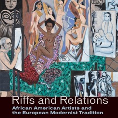 ⚡PDF❤ Riffs and Relations: African American Artists and the European Modernist Tradition
