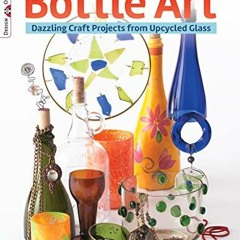 [VIEW] KINDLE PDF EBOOK EPUB Bottle Art: Dazzling Craft Projects from Upcycled Glass