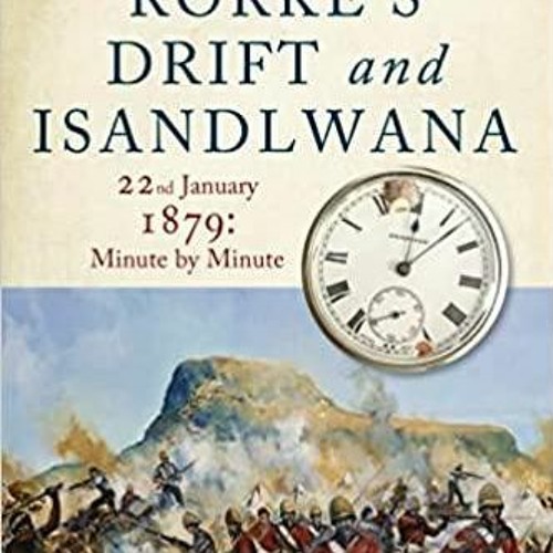 Stream (PDF)(Read) Rorke's Drift and Isandlwana 22nd January 1879