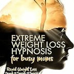 EXTREME WEIGHT LOSS HYPNOSIS for busy moms: Rapid Weight Loss