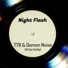 T78 & Demon Noise - Night Flash (Nil Geor Bootleg)