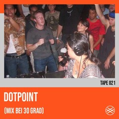 tape 021 - Dotpoint (Mix bei 30 Grad)