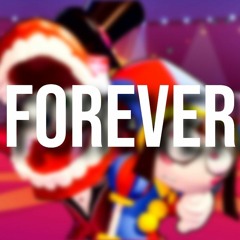 Forever - Chewiecatt (The Amazing Digital Circus Song)