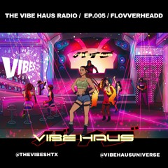 VIBE HAUS RADIO / EP.005 / FLOVVERHEADD